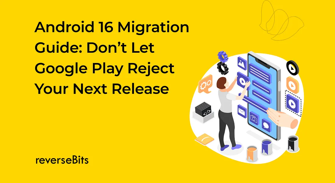 Android 16 Migration Guide: Don’t Let Google Play Reject Your Next Release (API 36 Explained)