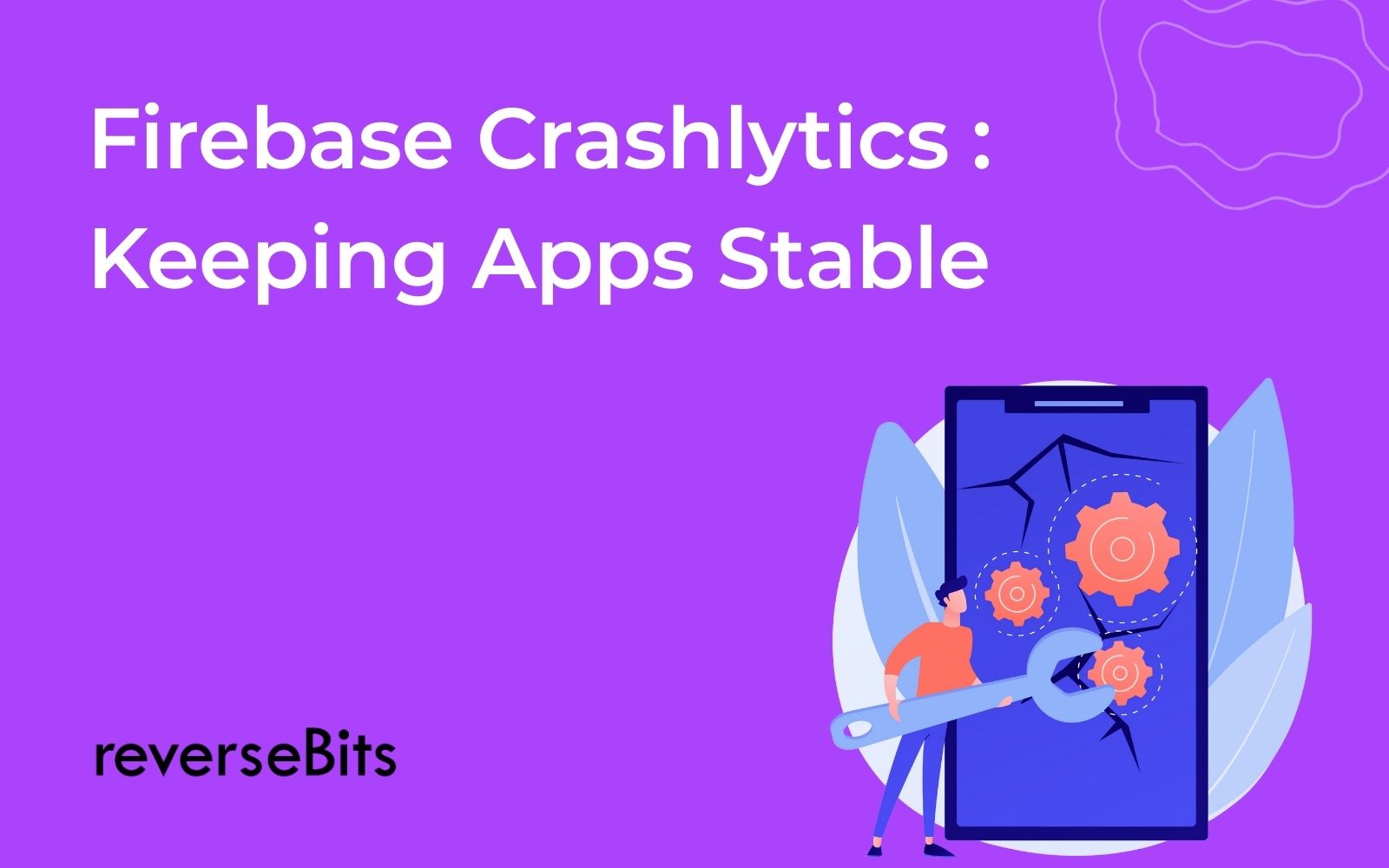 Firebase Crashlytics: Track, Prioritize, and Fix Crashes That Cost Users